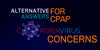 Alternative Answers for CPAP COVID Concerns